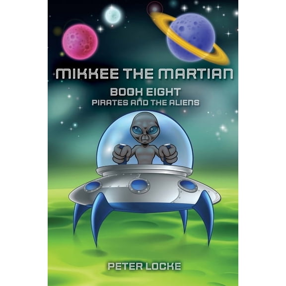 Mikkee the Martian: Pirates and The Aliens, (Paperback)