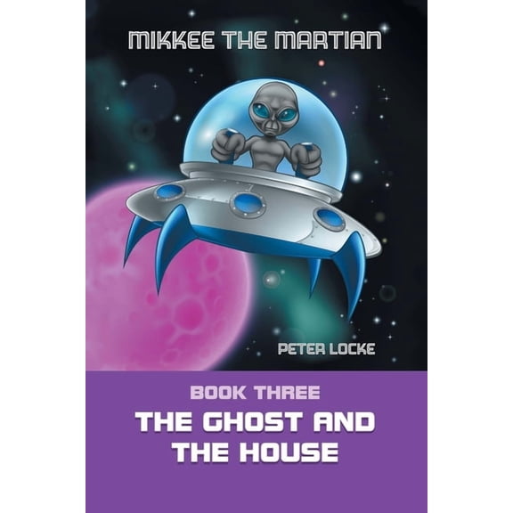 Mikkee the Martian: The Ghost and the House, (Paperback)