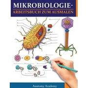 MikrobiologieArbeitsbuch zum Ausmalen Unglaublich detailliertes Arbeitsbuch zum Ausmalen mit Selbsttests f r das Studiu, Paperback