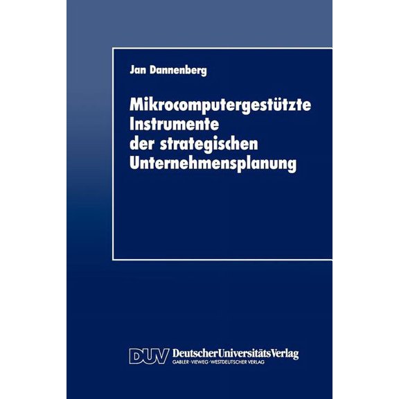 MikrocomputergestÃ¼tzte Instrumente Der Strategischen Unternehmensplanung, (Paperback)