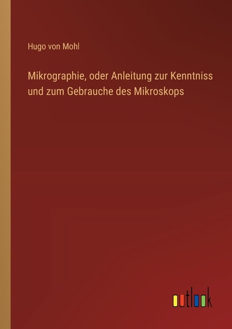 Mikrographie, oder Anleitung zur Kenntniss und zum Gebrauche des Mikroskops, (Paperback)