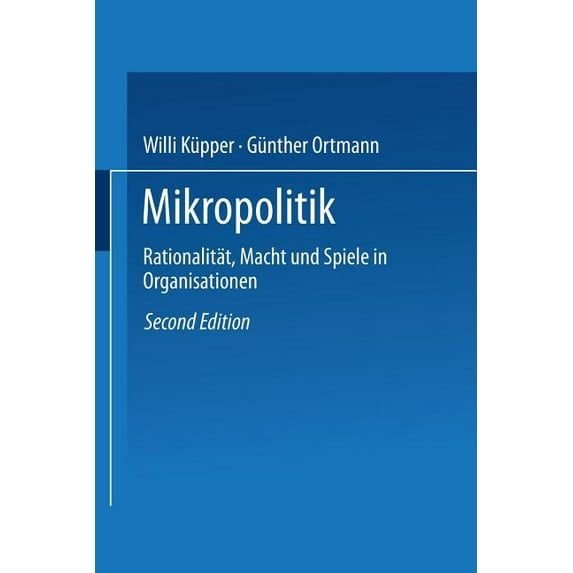 Mikropolitik: Rationalität, Macht Und Spiele in Organisationen, (Paperback)