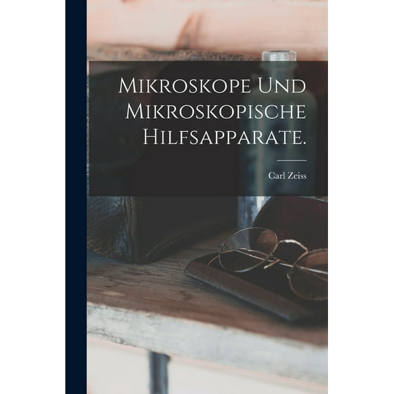 Mikroskope und mikroskopische Hilfsapparate., (Paperback)