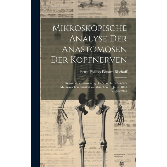 Mikroskopische Analyse Der Anastomosen Der Kopfnerven: Gekrönte Beantwortung Der Von Der Königlich Medizinischen Fakultät Zu München Im Jahre 1863 Ausgesetzten (Hardcover)