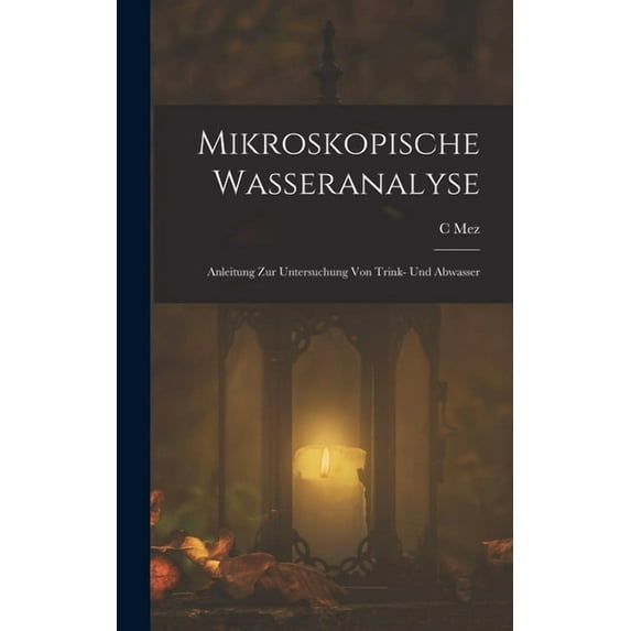 Mikroskopische Wasseranalyse: Anleitung Zur Untersuchung Von Trink- Und Abwasser, (Hardcover)