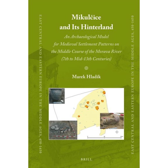 East Central and Eastern Europe in the M Mikulice and Its Hinterland: An Archaeological Model for Medieval Settlement Patterns on the Middle Course of , Book 61, (Hardcover)