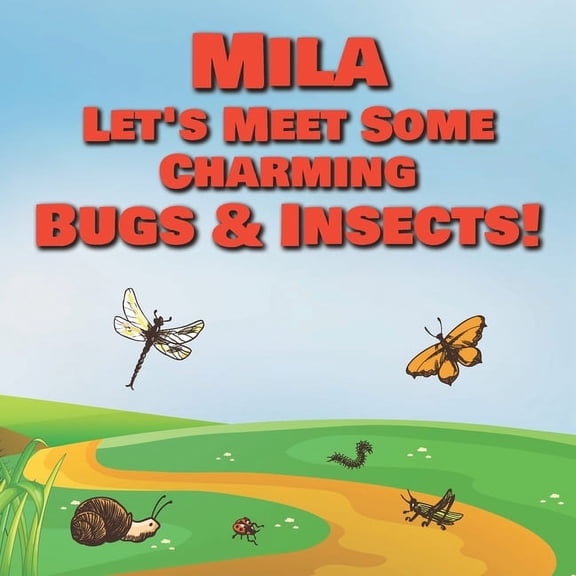 Mila Let's Meet Some Charming Bugs & Insects! : Personalized Books with Your Child Name - The Marvelous World of Insects for Children Ages 1-3 (Paperback)