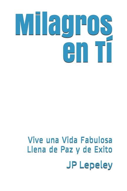Milagros en Tí: Vive una Vida Fabulosa Llena de Paz y de Exito (Paperback)