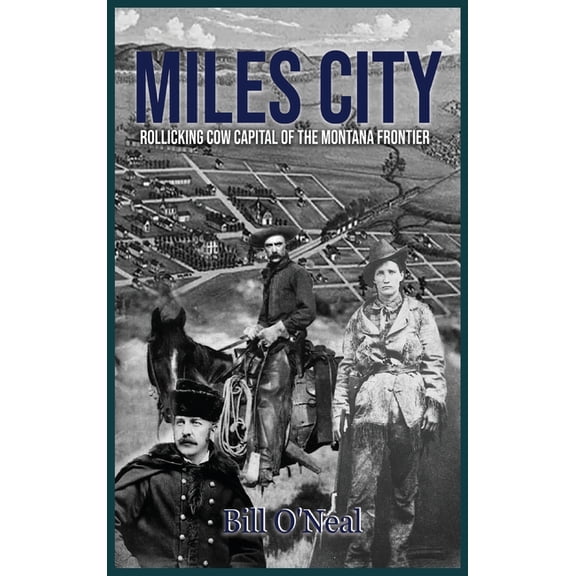Miles City: Rollicking Cow Capital of the Montana Frontier, (Hardcover)