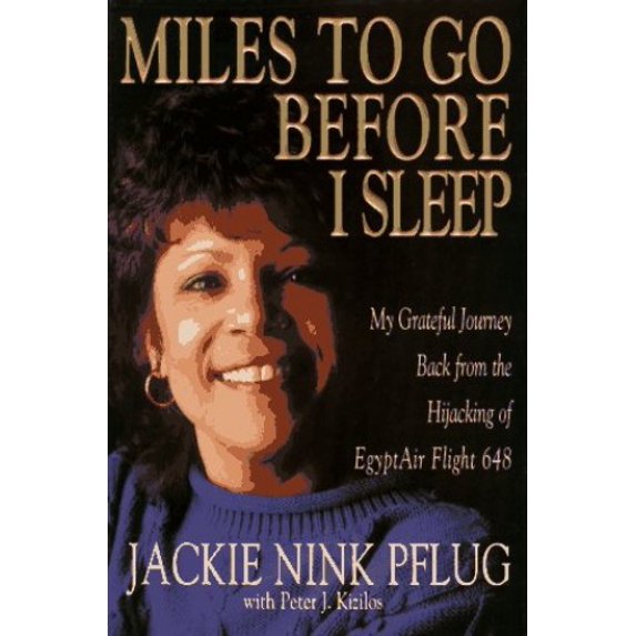 Pre-Owned Miles to Go Before I Sleep: My Grateful Journey Back from the Hijacking of Eqyptair Flight (Hardcover 9781568380889) by Jackie Nink Pflug, Peter Kizilos, Jackie Nink Pflug