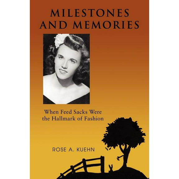 Milestones and Memories: When Feed Sacks Were the Hallmark of Fashion (Paperback)