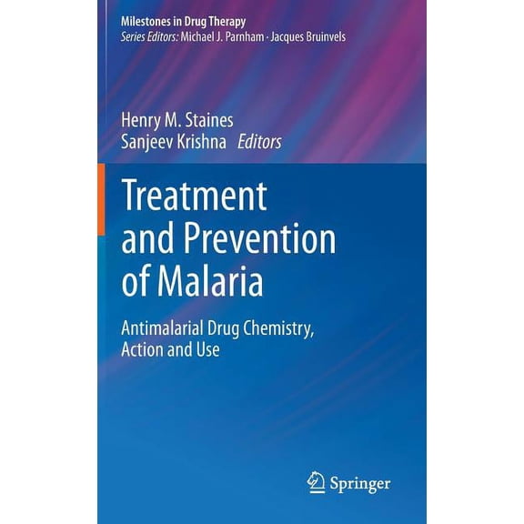 Milestones in Drug Therapy Treatment and Prevention of Malaria: Antimalarial Drug Chemistry, Action and Use, (Hardcover)