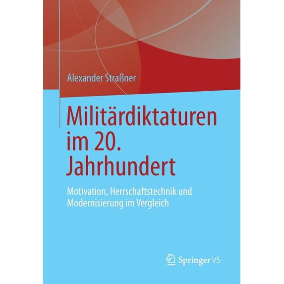 Militärdiktaturen Im 20. Jahrhundert: Motivation, Herrschaftstechnik Und Modernisierung Im Vergleich, (Paperback)