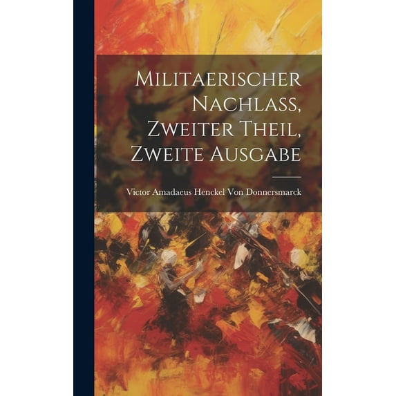 Militaerischer Nachlass, Zweiter Theil, Zweite Ausgabe (Hardcover)