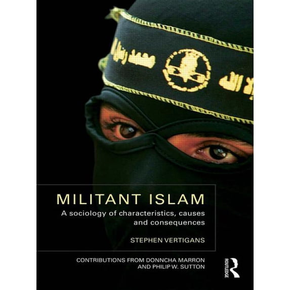 Militant Islam: A Sociology of Characteristics, Causes and Consequences, (Paperback)