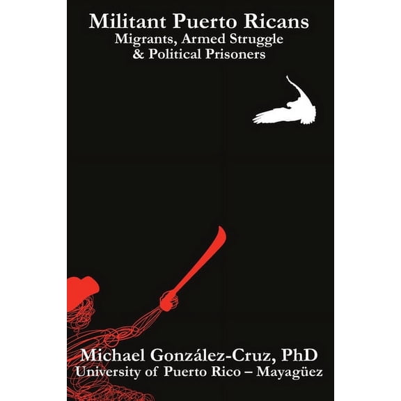 Militant Puerto Ricans: Migrants, Armed Struggle & Political Prisoners, (Paperback)