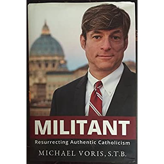 Pre-Owned Militant : Resurrecting Authentic Catholicism (Hardcover) 0996915001 9780996915007