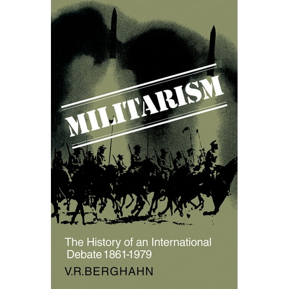 Militarism: The History of an International Debate 1861-1979, (Paperback)