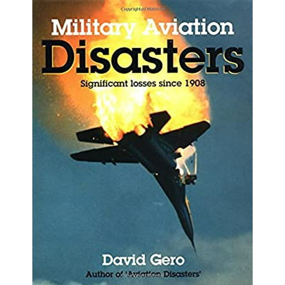 Pre-Owned Military Aviation Disasters : Significant Losses Since 1908