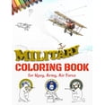 thumbnail image 1 of Military Coloring Book for Navy, Army, Air Force: Large Print Air Planes, Battleships, Submarines, Jet Fighters, Tanks, Helicopters, Soldiers, Missiles, Armored Vehicles. Armed Forces Coloring Book fo, 1 of 1