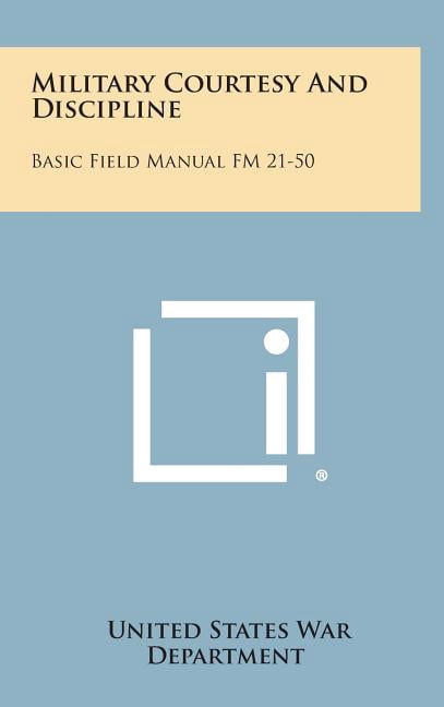 Military Courtesy and Discipline : Basic Field Manual FM 21-50 ...
