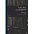 thumbnail image 1 of Military Dictionary: Comprising Technical Definitions (Paperback), 1 of 1