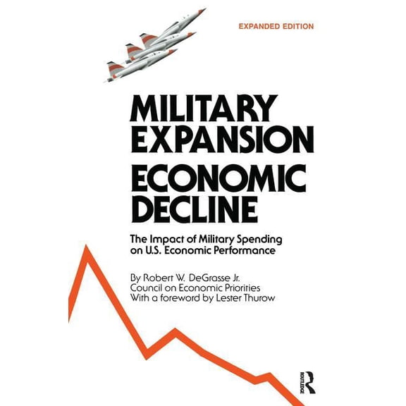 Military Expansion, Economic Decline: Impact of Military Spending on United States Economic Performance, (Paperback)