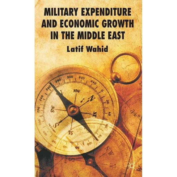 Military Expenditure and Economic Growth in the Middle East, (Hardcover)