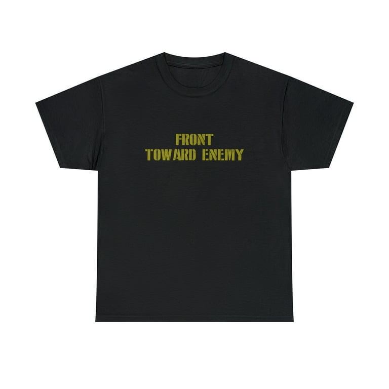 Military Front Toward Enemy Claymore Mine Joke Funny T-Shirt Military Front Toward Enemy Claymore Mine Joke Funny T-Shirt
