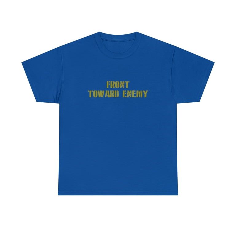 Military Front Toward Enemy Claymore Mine Joke Funny T-Shirt Military Front Toward Enemy Claymore Mine Joke Funny T-Shirt