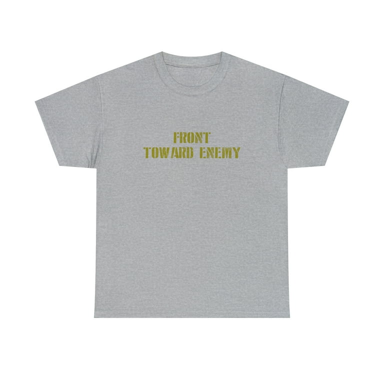 Military Front Toward Enemy Claymore Mine Joke Funny T-Shirt Military Front Toward Enemy Claymore Mine Joke Funny T-Shirt