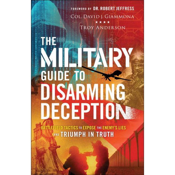 Pre-Owned The Military Guide to Disarming Deception: Battlefield Tactics to Expose the Enemy's Lies and Triumph in Truth (Paperback) 0800762584 9780800762582