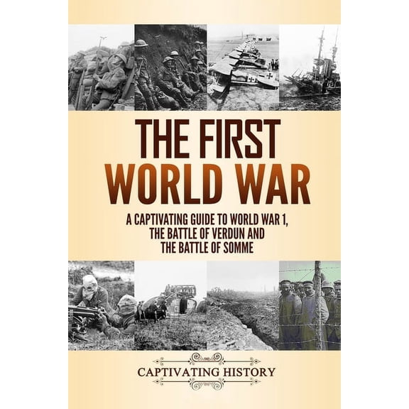 Military History The First World War: A Captivating Guide to World War 1, The Battle of Verdun and the Battle of Somme, (Paperback)