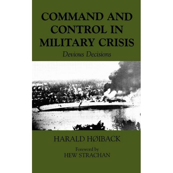 Military History and Policy Command and Control in Military Crisis: Devious Decisions, (Hardcover)