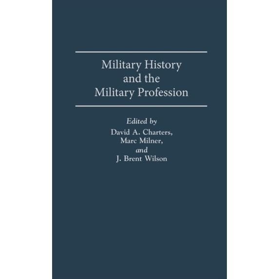 Pre-Owned Military History and the Military Profession (Hardcover) by David Charters, Marc Milner, J B Wilson
