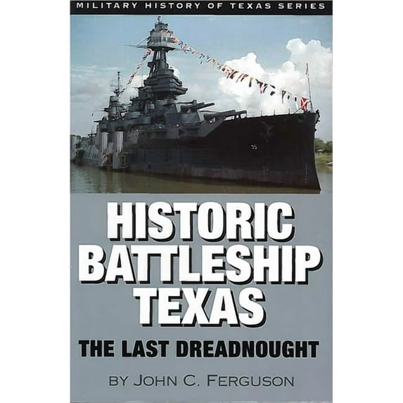 Historic Battleship Texas: The Last Dreadnought Volume 4, (Paperback)