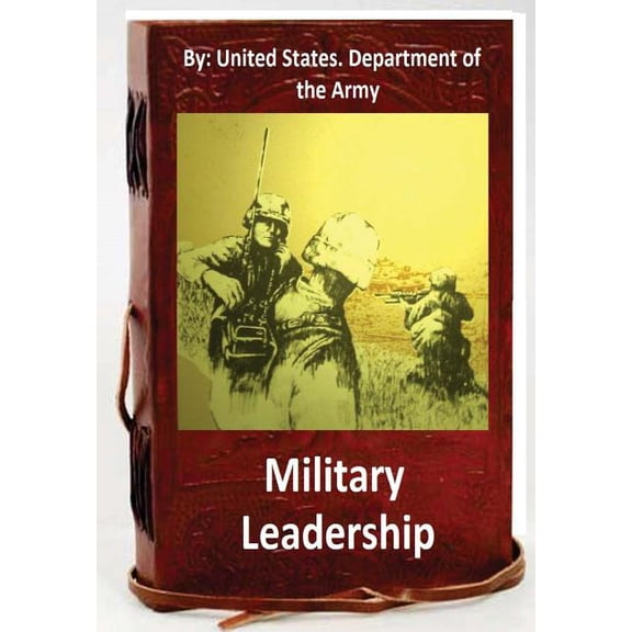 Military Leadership.by : United States. Department of the Army