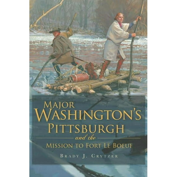 Military: Major Washington's Pittsburgh and the Mission to Fort Le Boeuf (Paperback)