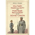 thumbnail image 1 of Pre-Owned Military Masculinity and Postwar Recovery in the Soviet Union (Hardcover) by Erica L. Fraser, 1 of 1