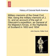 Military Memoirs of the Great Civil War, Being the Military Memoirs of J. G.; And an Account of the Earl of Glencairns , Paperback