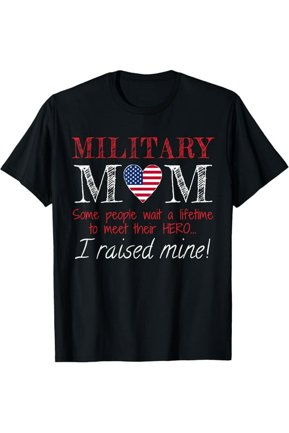 Military Mom I Raised My Hero America American Armed Forces T-ShirtMen and women, Black T-shirt, size: Extra large