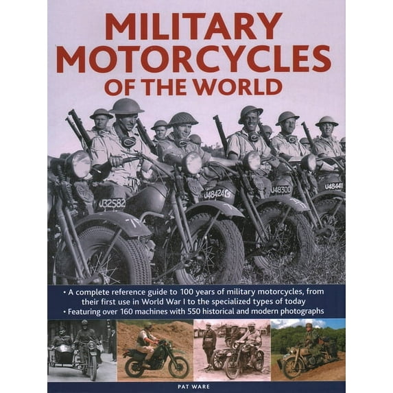 Military Motorcycles of the World : A Complete Reference Guide to 100 Years of Military Motorcycles, From their First Use in World War One to the Specialized Vehicles in Use Today (Hardcover)