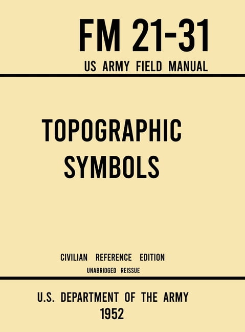 Military Outdoors Skills: Topographic Symbols - FM 21-31 US Army Field Manual (1952 Civilian Reference Edition): Unabridged Handbook on Over 200 Symbols for Map Reading and Land Navigation from USGS Q - Walmart.com Military Outdoors Skills: Topographic Symbols - FM 21-31 US Army Field Manual (1952 Civilian Reference Edition): Unabridged Handbook on Over 200 Symbols for Map Reading and Land Navigation from USGS Q - Walmart.com