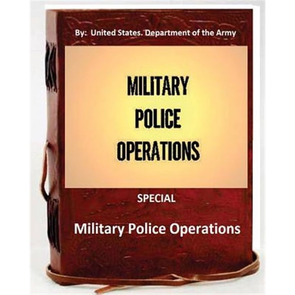 Military Police Operations . Special : United States. Department of the Army