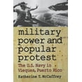 thumbnail image 1 of Military Power and Popular Protest: The U.S. Navy in Vieques, Puerto Rico, (Paperback), 1 of 1