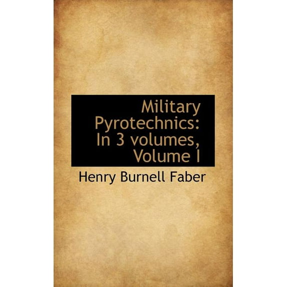 Military Pyrotechnics: In 3 Volumes, Volume I, (Paperback)