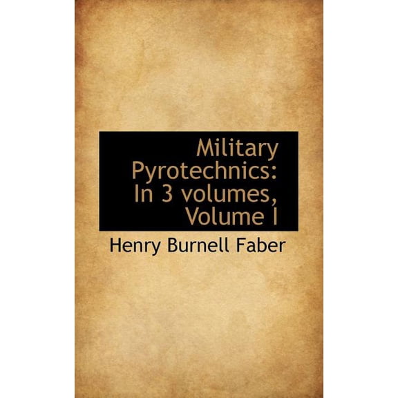 Military Pyrotechnics: In 3 Volumes, Volume I, (Paperback)