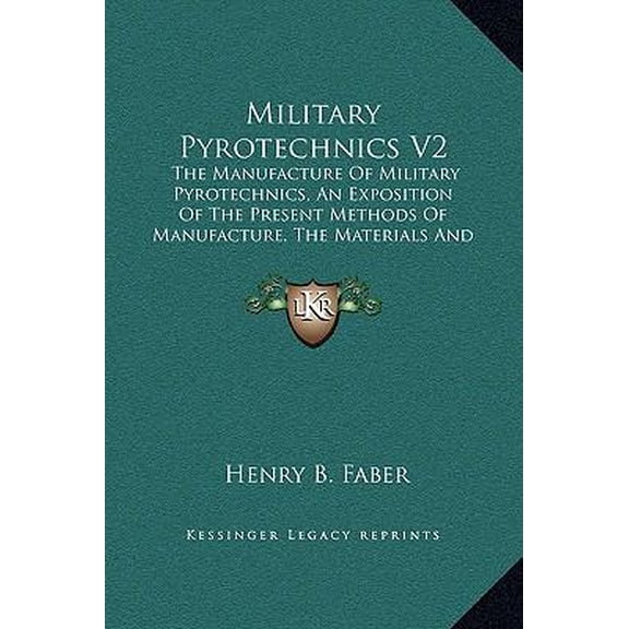 Military Pyrotechnics V2: The Manufacture of Military Pyrotechnics, an Exposition of the Present Methods of Manufacture, the Materials and Machi Hardcover