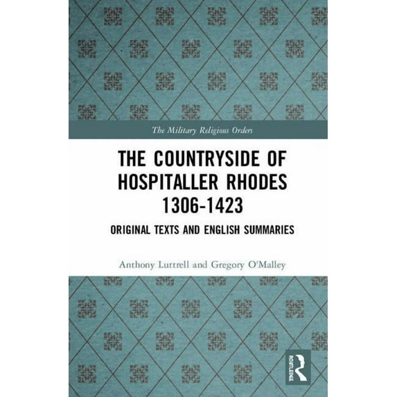 Military Religious Orders The Countryside Of Hospitaller Rhodes 1306-1423: Original Texts And English Summaries, (Hardcover)