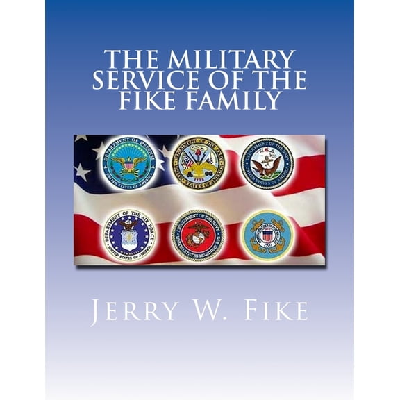 Military Service of the Fike Family : Descendants of Christian Fike Sr.